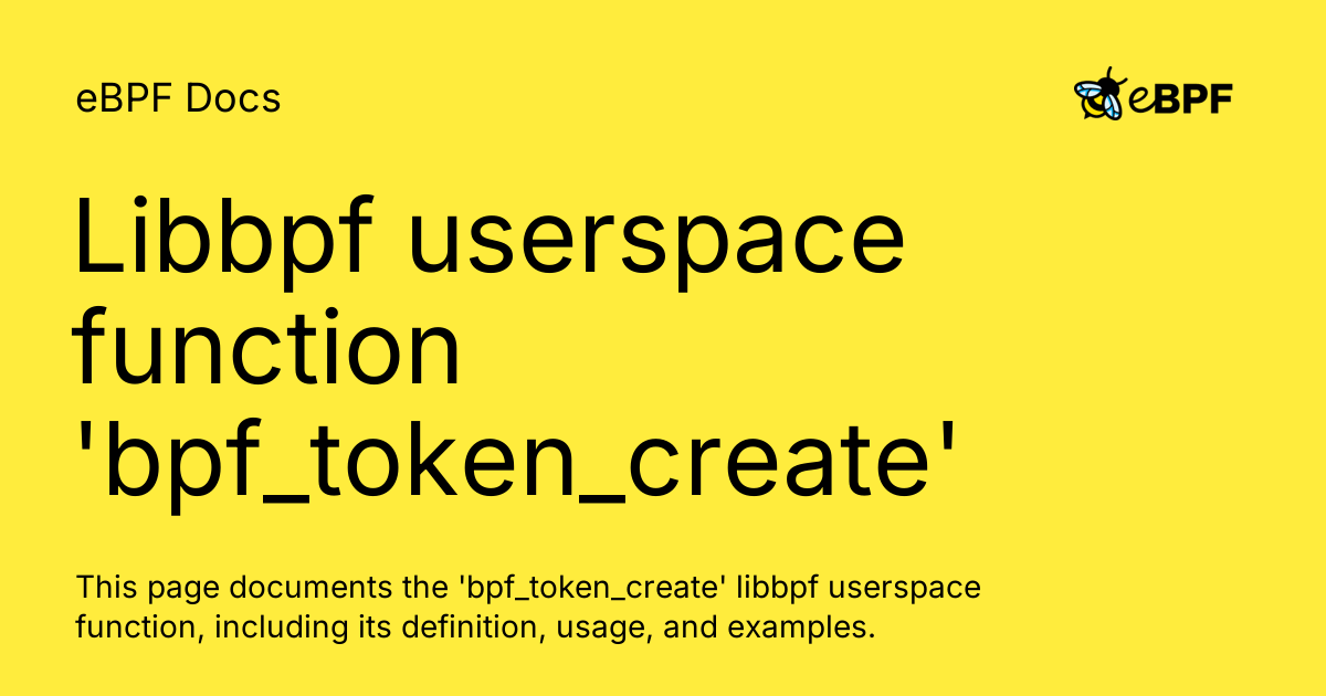 Libbpf userspace function 'bpf_token_create' - eBPF Docs